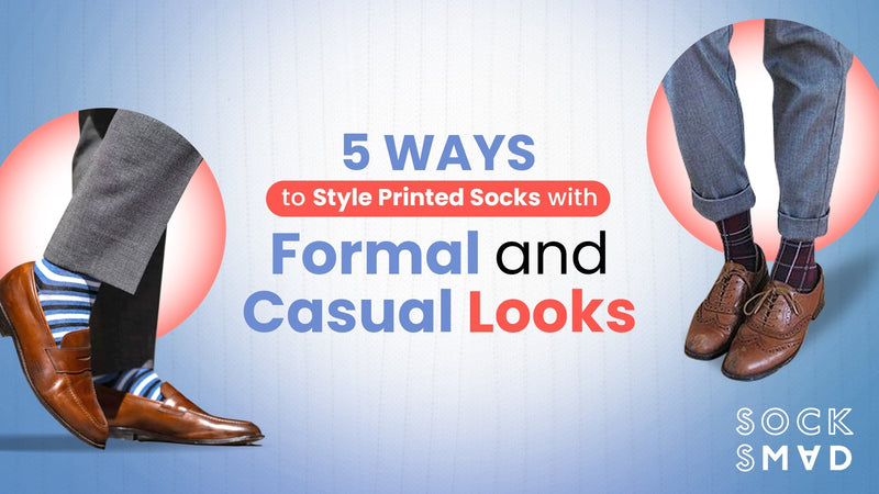 5 Ways to Style Printed Socks with Formal and Casual Looks