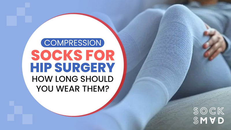 Compression Socks for Hip Surgery Recovery: How Long Should You Wear Them