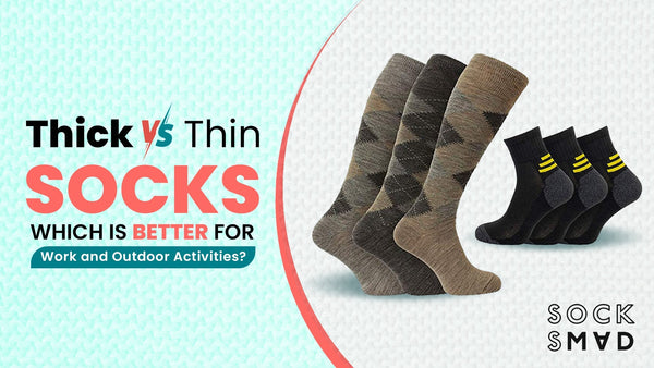 Thick vs. Thin Socks: Which Is Better for Work and Outdoor Activities?